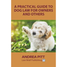 A Practical Guide to Dog Law for Owners and Others
