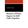 Romance of Prince Eugene: An Idyll Under Napoleon