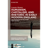 Humanism, Capitalism, and Rhetoric in Early Modern England: The Separation of the Citizen from the Self