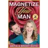 Magnetize Your Man: Attract The Right Man To Share Your Life With & Be Happier ASAP!