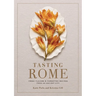 Tasting Rome: Fresh Flavors and Forgotten Recipes from an Ancient City: A Cookbook