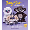 Baby Beasts to Crochet: Cute Amigurumi Creatures from Myth and Legend