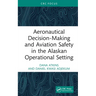 Aeronautical Decision-Making and Aviation Safety in the Alaskan Operational Setting