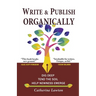 Write and Publish Organically: Dig Deep, Tend the Soil, Help Newness Emerge