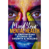 Mind Your Mental Health 21 Empowering Stories of Growth and Healing