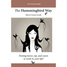 The Hummingbird Way: Putting Hover, Zip, and Zoom to Work in Your Life!