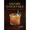 Savory Cocktails: Sour, Spicy, Herbal, Umami, Bitter, Smoky, Rich, Strong