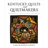 Kentucky Quilts and Quiltmakers: Three Centuries of Creativity, Community, and Commerce