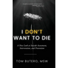 I Don't Want to Die: A New Look at Suicide Assessment, Intervention, and Prevention