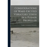 Considerations of Wake-excited Vibratory Stress in a Pusher Propeller