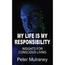 My Life Is My Responsibility: Insights For Conscious Living