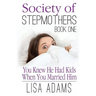 Society of Stepmothers Book One: You Knew He Had Kids When You Married Him