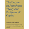 The Debate on Postcolonial Theory and the Specter of Capital