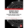 Migrant Health and Resilience: Transnational Competence in Conflict and Climate Displacement Situations