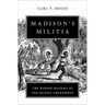 Madison's Militia: The Hidden History of the Second Amendment