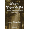 Whispers Beyond the Veil: Channeled Teachings Inspired by the Spirit World