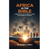 Africa in the Bible: A Biblical Survey of African Lands and Peoples in Scripture