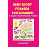 Very Short Prayers for Children: A Child's Book of Prayers for Kids