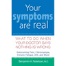 Your Symptoms Are Real: What to Do When Your Doctor Says Nothing Is Wrong