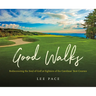 Good Walks: Rediscovering the Soul of Golf at Eighteen of the Carolinas' Best Courses