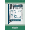 All We Have Is All We Need: Daily Steps Toward a Peaceful Life [Standard Large Print 16 Pt Edition]