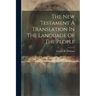 The New Testament A Translation In The Language Of The People