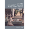 Literary Manuscript Culture in Romantic Britain