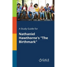 A Study Guide for Nathaniel Hawthorne's "The Birthmark"