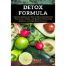 Detox Formula: Concise Solution on How to Naturally Detoxify Your Liver, Kidney, and Blood for Reversing Diabetes and High Blood Pressure