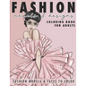 Fashion Models & Designs Coloring Book for Adults: Fashion Models and Faces to Color (Adult Coloring Book)