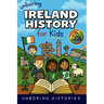 Unboring Ireland History for Kids: Funny, Interesting, Concise Guide to Ireland's History, Legends, and Wild True Stories You Won't Believe Are Real