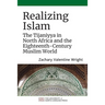 Realizing Islam: The Tijaniyya in North Africa and the Eighteenth-Century Muslim World