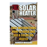 Solar Heater: Easy Instructions How To Build and Use a Solar Air Heater