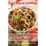 Easy Vegan Cooking: 100 Easy & Delicious Vegan Recipes: Natural Foods - Vegetables and Vegetarian - Special Diet