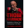 Thom Harinck: Godfather of Muay Thai Kickboxing in the West