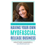 The MFR Coach's Guide To Having Your Own Myofascial Release Business