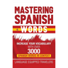 Mastering Spanish Words: Increase Your Vocabulary with Over 3000 Spanish Words in Context