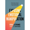 Exposing Emotional Manipulation: Break the Control, Grow Relationally, Heal Emotionally