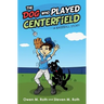 The Dog Who Played Centerfield: A Baseball Story