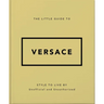 The Little Guide to Versace: Style to Live by
