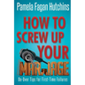 How to Screw Up Your Marriage