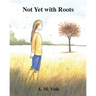 Not Yet with Roots