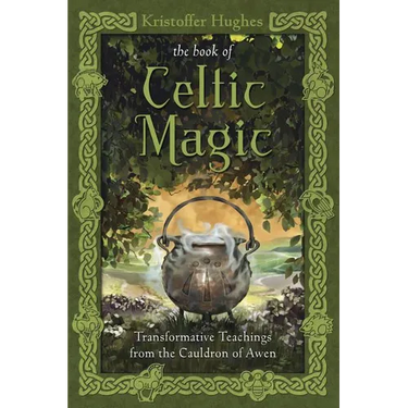 The Book of Celtic Magic: Transformative Teachings from the Cauldron of Awen