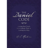 The Daniel Code: Living Out Truth in a Culture That Is Losing Its Way