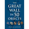 The Great Wall in 50 Objects