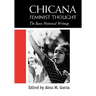 Chicana Feminist Thought: The Basic Historical Writings