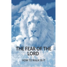 The Fear of the Lord: How Do I Walk in It?