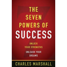 The Seven Powers of Success: Unlock Your Strengths, Unleash Your Dreams