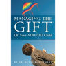 Managing The Gift(TM) of Your ADD/HD Child