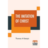 The Imitation Of Christ: Translated By Rev. William Benham